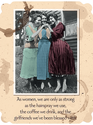 AS WOMEN, WE ARE ONLY AS STRONG AS THE HAIRSPRAY