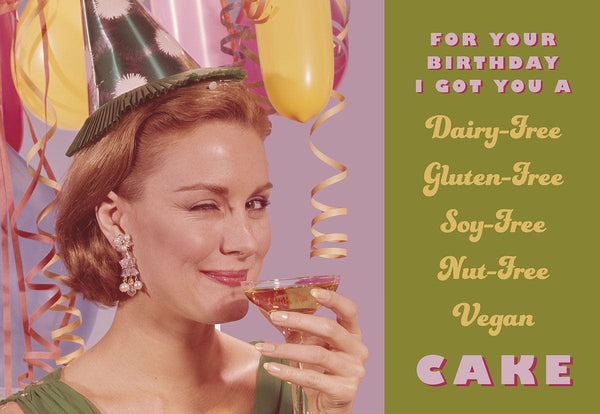FOR YOUR BIRTHDAY I GOT YOU A DAIRY-FREE, GLUTEN-FREE