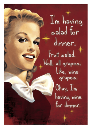 I'M HAVING SALAD FOR DINNER.  FRUIT SALAD. WELL, ALL GRAPES.