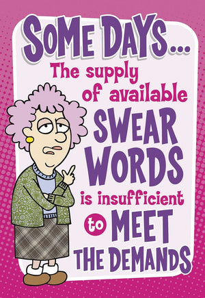 SOME DAYS...THE SUPPLY OF AVAILABLE SWEAR WORDS