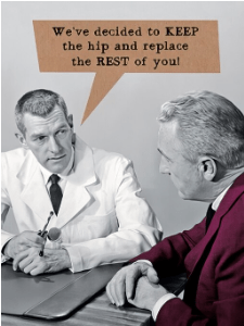 WE'VE DECIDED TO KEEP THE HIP AND REPLACE